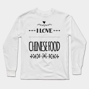I Love Chinese Food Long Sleeve T-Shirt